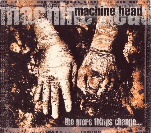 Файл:Machine Head - The More Things Change….jpeg