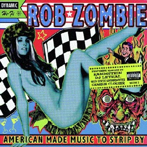 Обложка альбома Роба Зомби «American Made Music to Strip By» (1999)