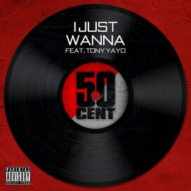 Обложка сингла 50 Cent при участии Tony Yayo «I Just Wanna» (2012)