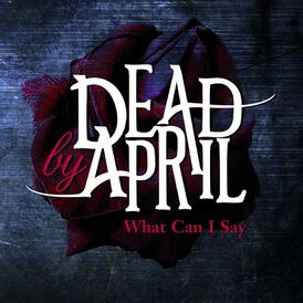 Обложка сингла Dead by April «What Can I Say» (2009)