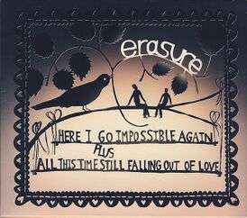 Обложка сингла Erasure «Here I Go Impossible Again» / «All This Time Still Falling Out of Love» (2005)