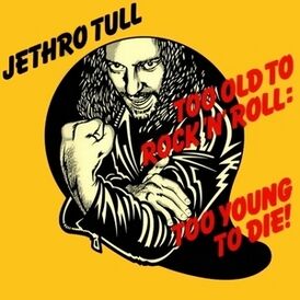 Обложка альбома Jethro Tull «Too Old to Rock ’n’ Roll: Too Young to Die!» (1976)