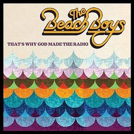 Обложка альбома The Beach Boys «That’s Why God Made the Radio» (2012)