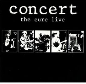 Обложка альбома The Cure «Concert: The Cure Live» (1984)