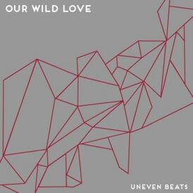 Обложка альбома Our Wild Love «Uneven Beats» (2013)